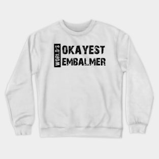 Embalmer - World's Okayest Embalmer Crewneck Sweatshirt